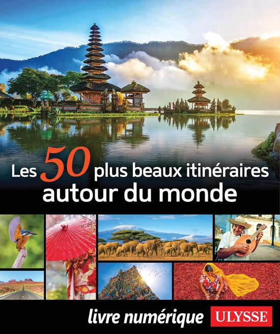 50 itinéraires de rêve - Les 50 plus beaux itinéraires autour du monde