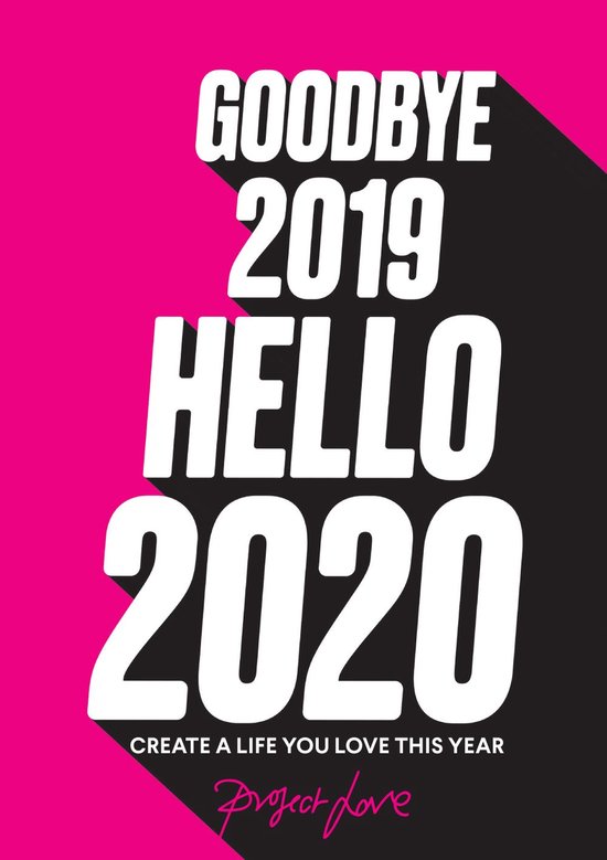 Goodbye 2019, Hello 2020: Create a life you love this year - cover