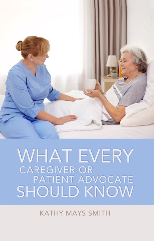 What Every Caregiver or Patient Advocate Should Know - cover