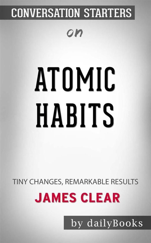 Atomic Habits: An Easy & Proven Way to Build Good Habits & Break Bad Ones by James Clear | Conversation Starters