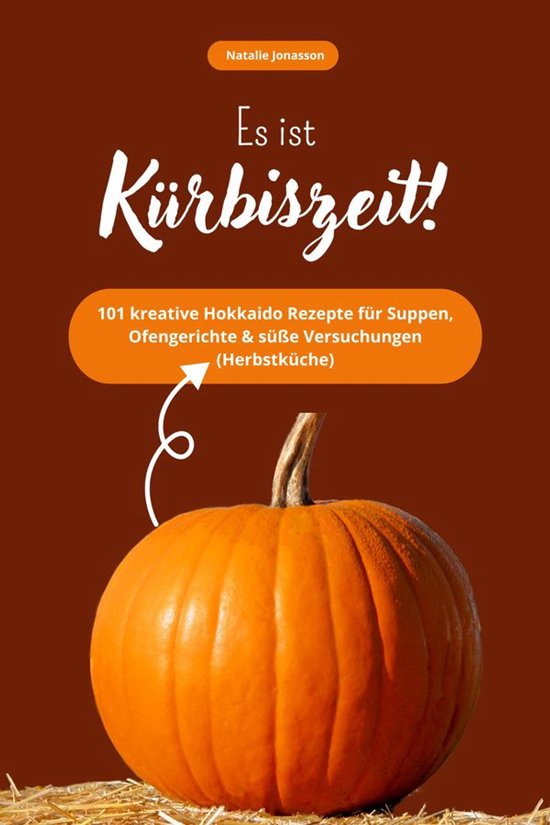Es ist Kürbiszeit! 101 kreative Hokkaido Rezepte für Suppe ... - cover