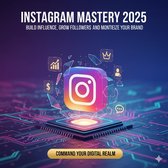 Instagram Mastery 2025 - Build Influence, Grow Followers & Monetize Your Brand