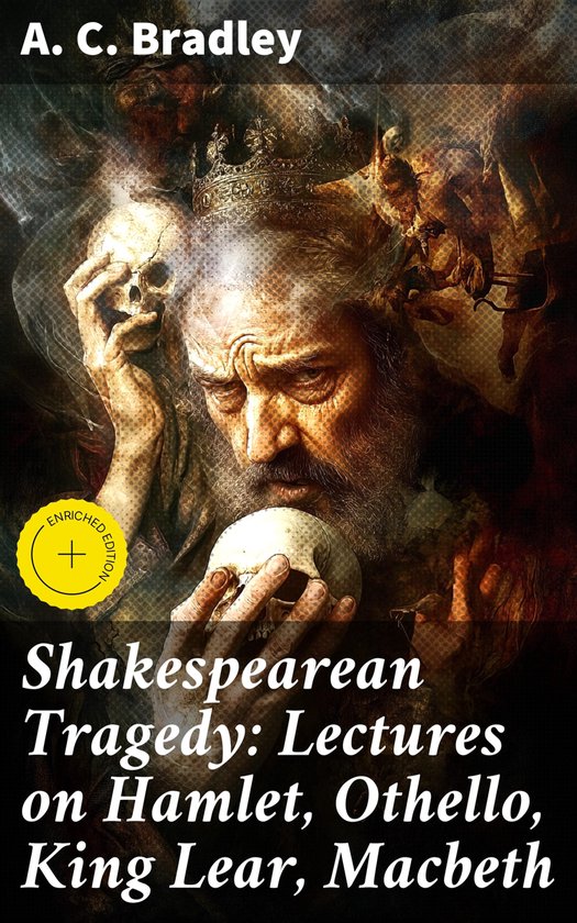 Boekomslag met een gravure van een man die een schedel vasthoudt, met de tekst "Shakespearean Tragedy: Lectures on Hamlet, Othello, King Lear, Macbeth" en "A. C. Bradley".
