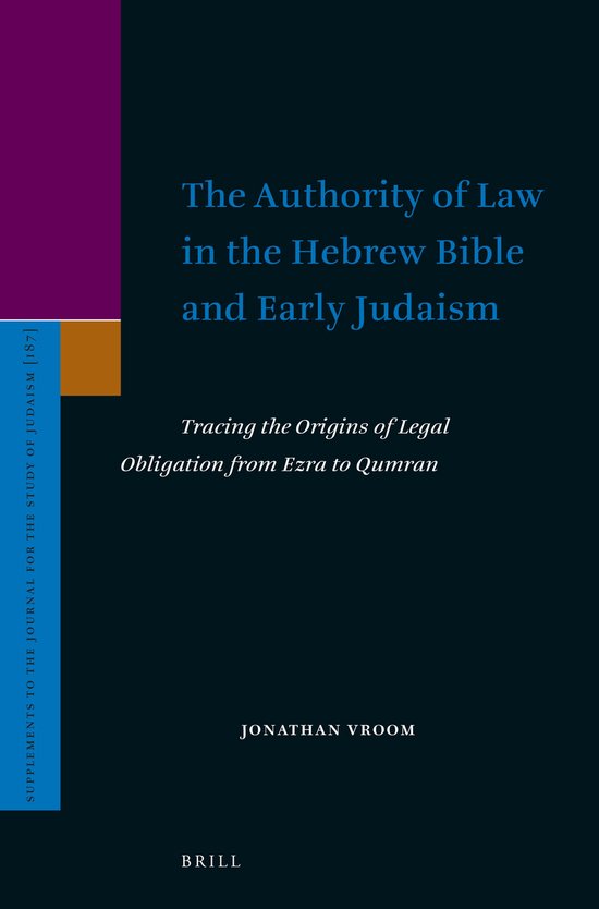 Supplements to the Journal for the Study of Judaism 187 -   The Authority of Law in the Hebrew Bible and Early Judaism