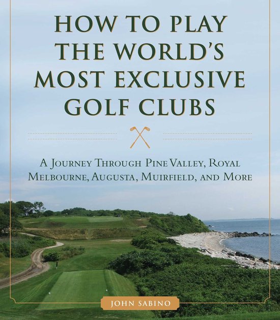 How to Play the World's Most Exclusive Golf Clubs - cover