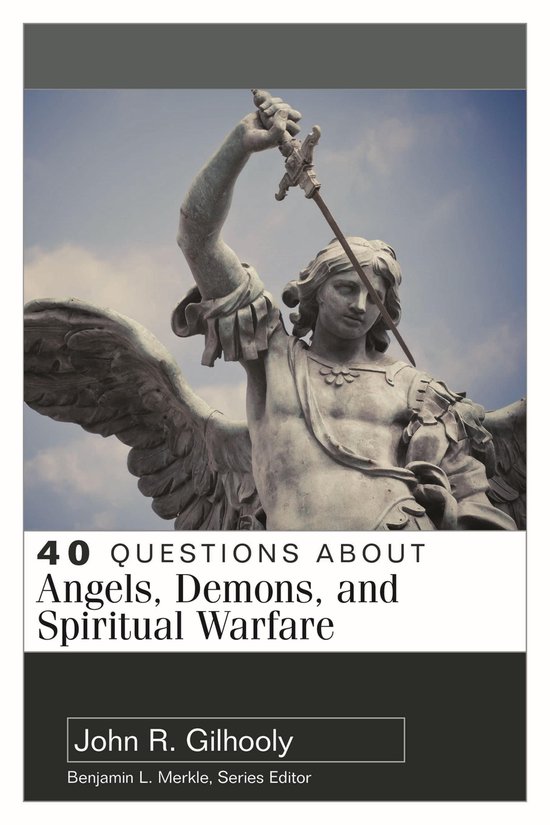 40 Questions Series - 40 Questions About Angels, Demons, and Spiritual Warfare
