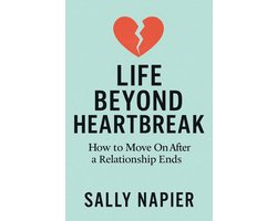 Life Beyond Heartbreak: 12 Steps to Healing, Rediscovering Yourself, and Thriving Again