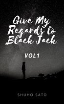 Give My Regards to Black Jack :Vol1