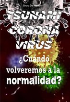 Coronavirus tsunami. ¿Cuándo volveremos a la normalidad?
