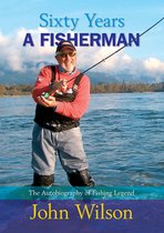 Sixty Years a Fisherman - The Autobiography of John Wilson