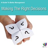 A Guide to Better Management Making the Right Decisions