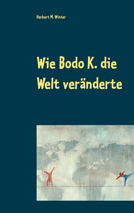 Wie Bodo K. die Welt veränderte - cover