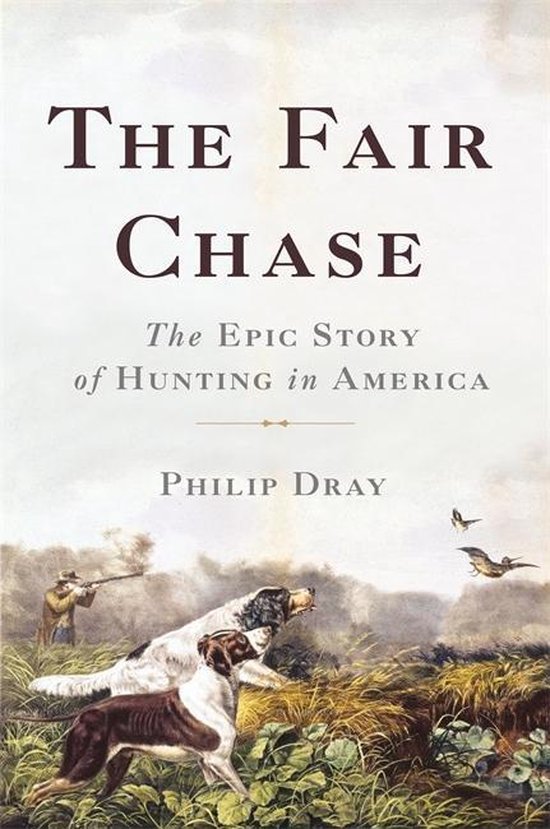 The Fair Chase The Epic Story of Hunting in America
