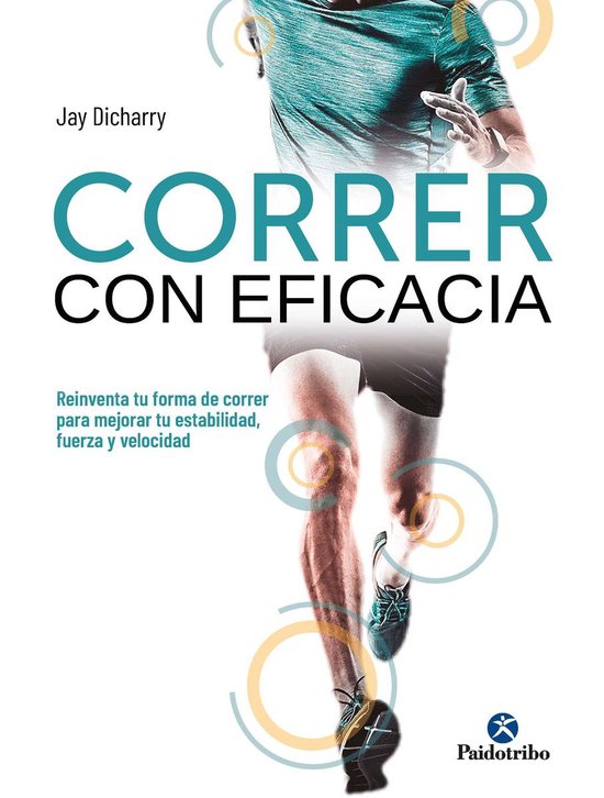 De Jay Dicharry, "Correr con eficacia" (Courir efficacement). Un coureur masculin en mouvement. Avec le texte "Reinventa tu forma de correr para mejorar tu estabilidad, fuerza y velocidad".