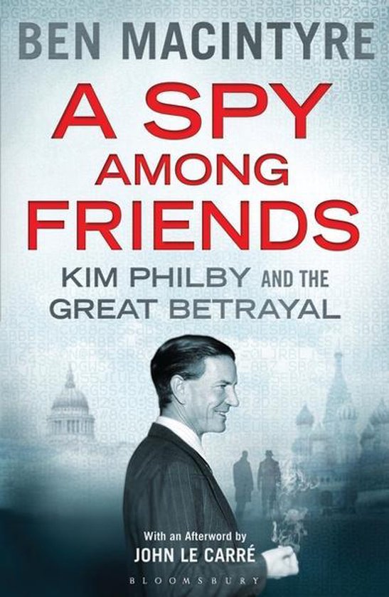 Boekomslag met de titel 'A Spy Among Friends' door Ben Macintyre. Een foto van Kim Philby staat op de voorgrond. De achtergrond toont gebouwen en data.