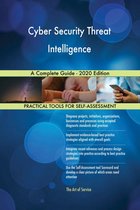 Cyber Security Threat Intelligence A Complete Guide - 2020 Edition