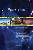 Work Ethic A Complete Guide - 2020 Edition
