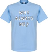 Why Always Me? T-Shirt - XS