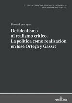 Studies in Social Sciences, Philosophy and History of Ideas 22 - Del idealismo al realismo crítico. La política como realización en José Ortega y Gasset
