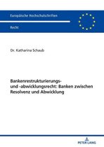 Europaeische Hochschulschriften Recht 6085 - Bankenrestrukturierungs- und -abwicklungsrecht: Banken zwischen Resolvenz und Abwicklung