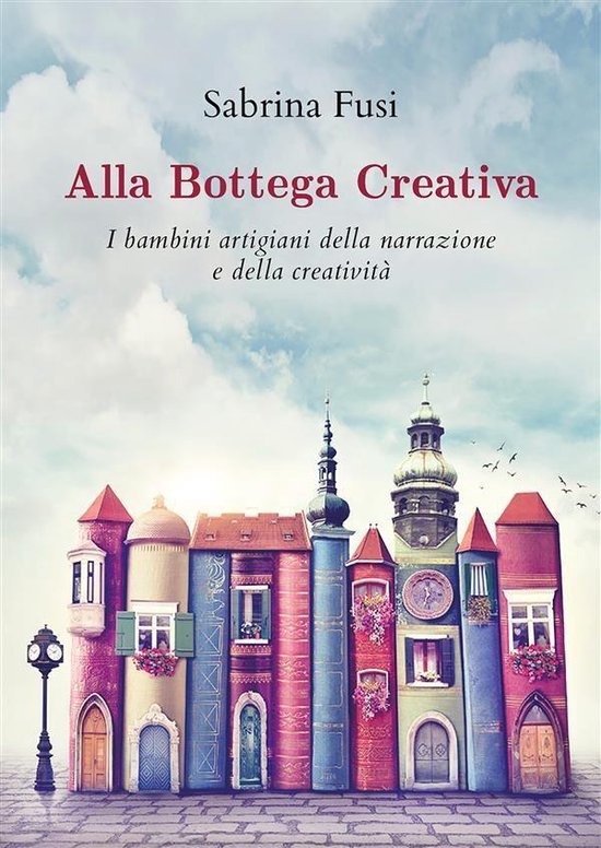 Alla Bottega Creativa. I bambini artigiani della narrazione  ... - cover