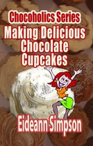 Chocoholics Series 2 - Chocoholics Series: Making Delicious Chocolate Cupcakes