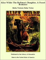 Alice Wilde: The Raftman's Daughter, A Forest Romance