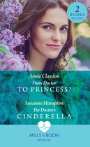 From Doctor To Princess? / The Doctor's Cinderella: From Doctor to Princess? / The Doctor's Cinderella (Mills & Boon Medical)