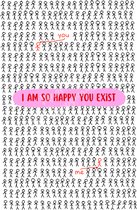Kaart A6 ''I am so happy you exist'' valentijn, valentines day, liefde, vriendschap, wenskaart
