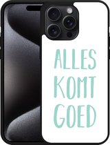 Cazy Hardcase Hoesje geschikt voor iPhone 15 Pro Max Alles Komt Goed