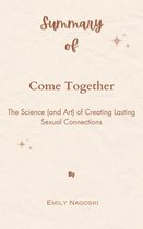 Summary Of Come Together The Science (and Art) of Creating Lasting Sexual Connections by Emily Nagoski