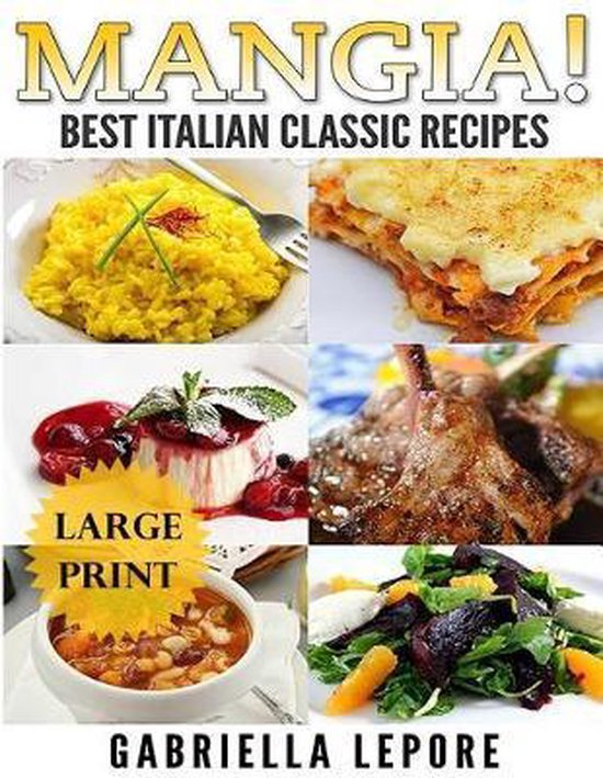 Mangia! Classic Italian Recipes **large Print Edition**, Gabriella Lepore