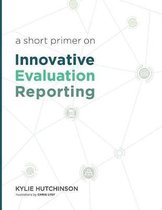 A Short Primer on Innovative Evaluation Reporting