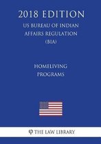 Homeliving Programs (Us Bureau of Indian Affairs Regulation) (Bia) (2018 Edition)