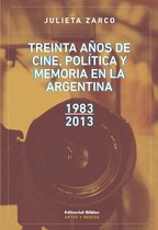 Artes y Medios - Treinta años de cine, política y memoria en la Argentina