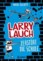Larry Lauch 1 - Larry Lauch zerstört die Schule (Band 1)