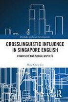 Routledge Studies in Sociolinguistics - Crosslinguistic Influence in Singapore English