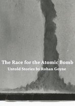 The Race for the Atomic Bomb - Untold Stories