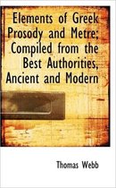 Elements of Greek Prosody and Metre; Compiled from the Best Authorities, Ancient and Modern