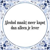 Tegeltje met Spreuk (Tegeltjeswijsheid): Alcohol maakt meer kapot dan alleen je lever + Kado verpakking & Plakhanger