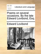 Poems on Several Occasions. by the Late Edward Lovibond, Esq.