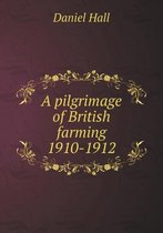 A Pilgrimage of British Farming 1910-1912