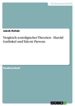 Vergleich sozioligischer Theorien - Harold Garfinkel und Talcott Parsons