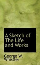A Sketch of the Life and Works