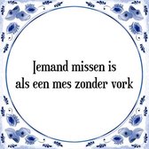 Tegeltje met Spreuk (Tegeltjeswijsheid): Iemand missen is als een mes zonder vork + Kado verpakking & Plakhanger