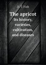 The Apricot Its History, Varieties, Cultivation, and Diseases