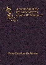 A memorial of the life and character of John W. Francis, Jr