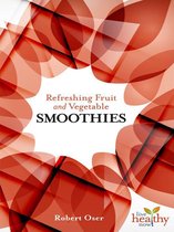 Live Healthy Now - Refreshing Fruit and Vegetable SMOOTHIES