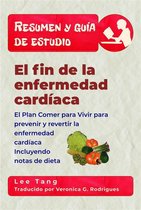 Resumen y guía de estudio 7 - Resumen Y Guía De Estudio - El Fin De La Enfermedad Cardíaca