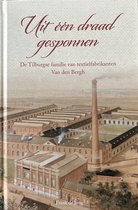 Uit één draad gesponnen - De Tilburgse familie van textielfabrikanten Van den Bergh